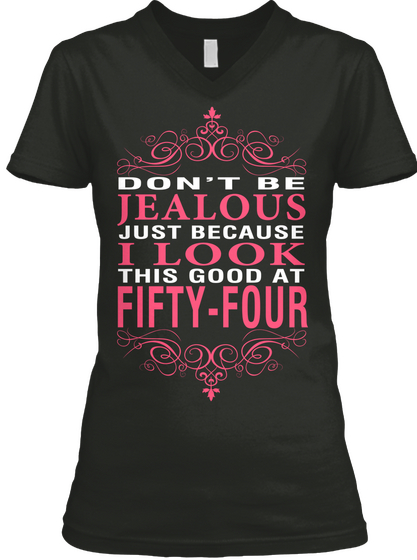Dont Be Jealous Just Because I Look This Good At Fifty Four Black T-Shirt Front
