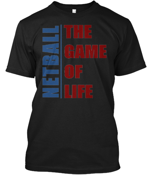 Netball The Game Of Life  Love T Shirt Black T-Shirt Front
