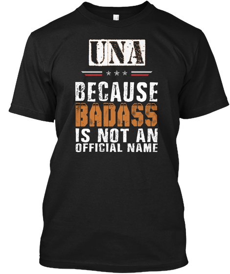 Una Because Bad Ass Is Not An Official Name Black T-Shirt Front