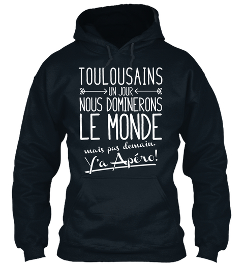 Toulousains Un Jour Nous Dominerons Le Monde Maise Pas Demain Y'a Apero French Navy Maglietta Front