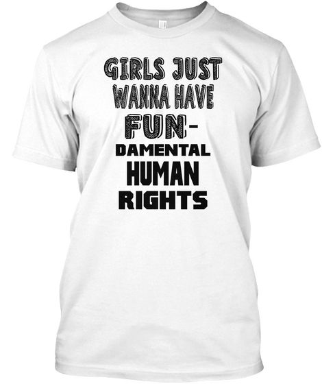 Girls Just Wanna Have Fu Ndamental Rights White T-Shirt Front