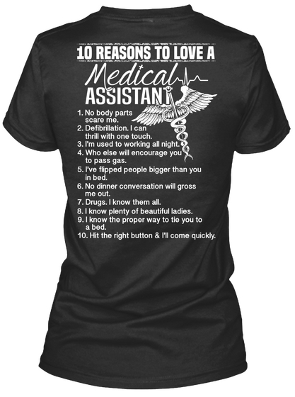 10 Reasons To Love A Medical Assistant
1. No Body Parts Scare Me
2. Defibrillation.I Can Thrill With One Touch.
3.... Black T-Shirt Back