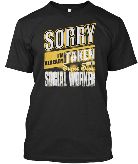 Sorry I'm Already Taken By A Super Sexy Social Worker Black T-Shirt Front