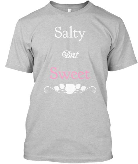 Salty
 But Sweet Light Steel T-Shirt Front