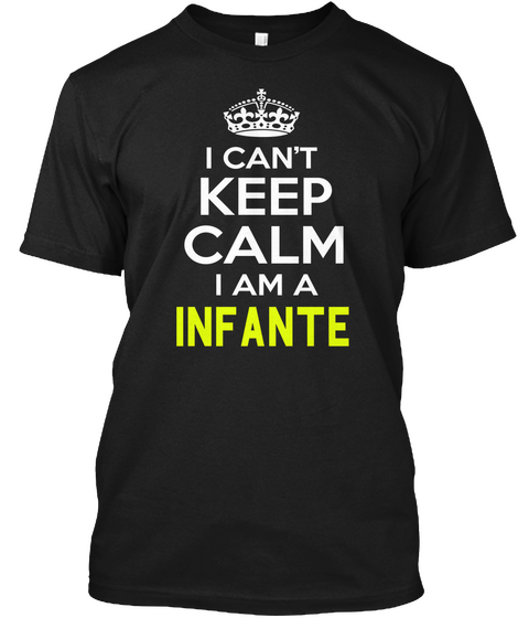 I Cant Keep Calm I Am A Infante Black Camiseta Front