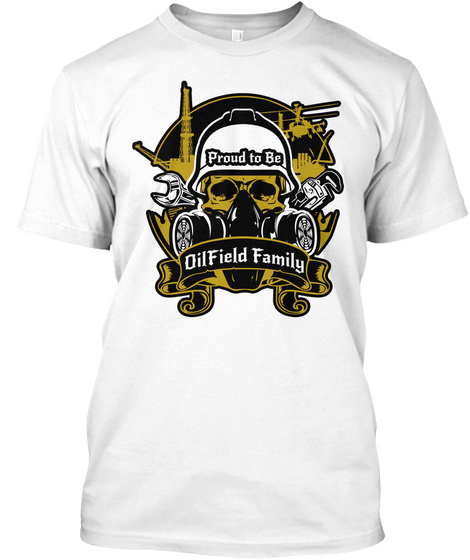 Proud To Be Oilfield Family White T-Shirt Front
