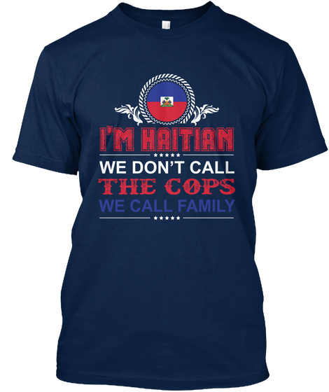 I'm Hritian We Don't Call The Cops We Call Family Navy T-Shirt Front
