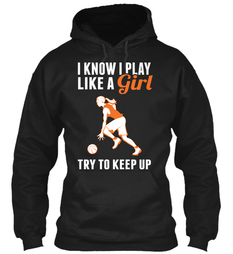 I Know Play Like A Girl Try To Keep Up Black T-Shirt Front