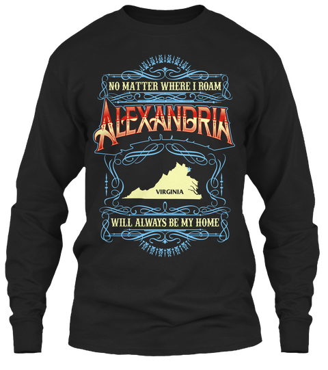 No Matter Where I Roam Alexandria Virginia Will Always Be My Home  Black Camiseta Front