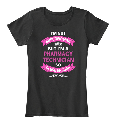 Im Not Superwoman But I M A Pharmacy Technician So Close Enough Black T-Shirt Front
