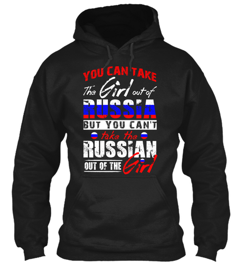 You Can Take The Girl Out Of Russia But You Can't Take The Russian Out Of The Girl Black áo T-Shirt Front