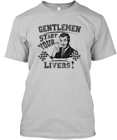 Gentlemen Start Your Livers! Light Steel áo T-Shirt Front