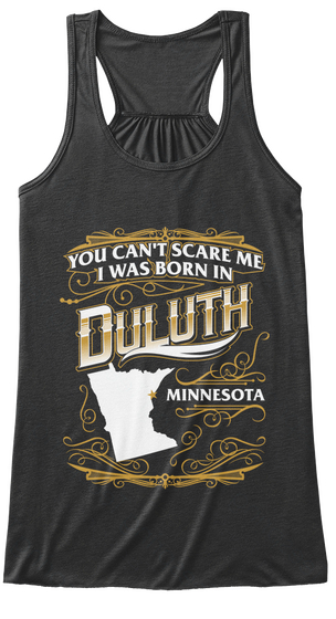 You Can't Scare Me I Was Born In Duluth Minnesota Dark Grey Heather Camiseta Front