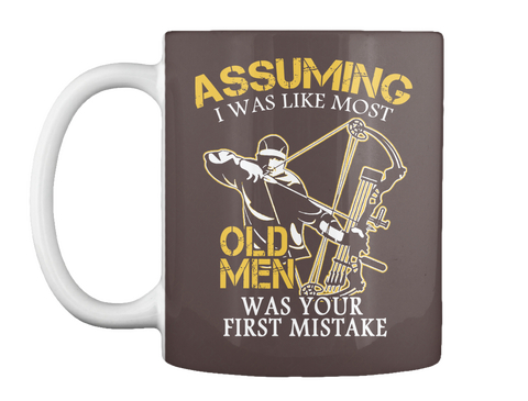 Assuming I Was Like Most Old Men Was Your First Mistake Dk Brown Camiseta Front