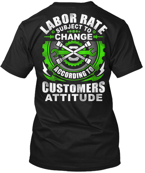 Labor Rate Subject To Change According To Customers Attitude Black T-Shirt Back