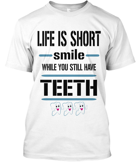 Life Is Short Smile While You Still Have Teeth White Camiseta Front