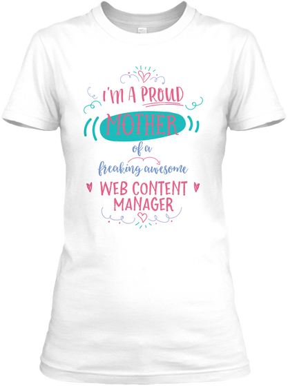 I'm A Proud Mother Of A Freaking Awesome Web Content Manager White T-Shirt Front