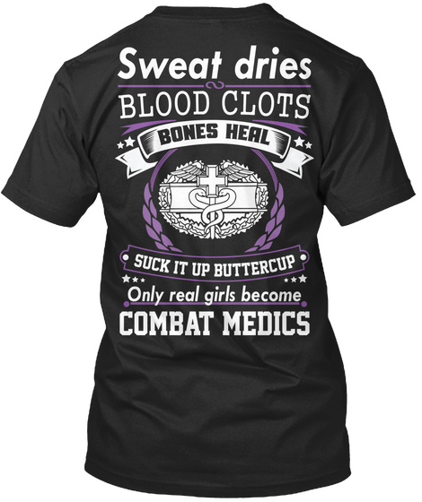 Sweat Dries Blood Clota Bones Heal Suck It Up Buttercup Only Real Girls Become Combat Medics Black Camiseta Back