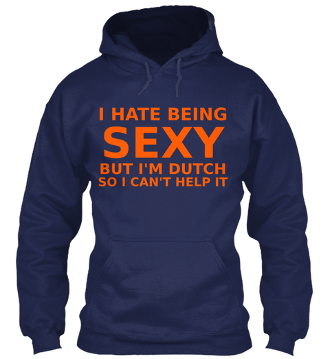 I Hate Being Sexy But I'm Dutch So I Can't Help It Navy T-Shirt Front