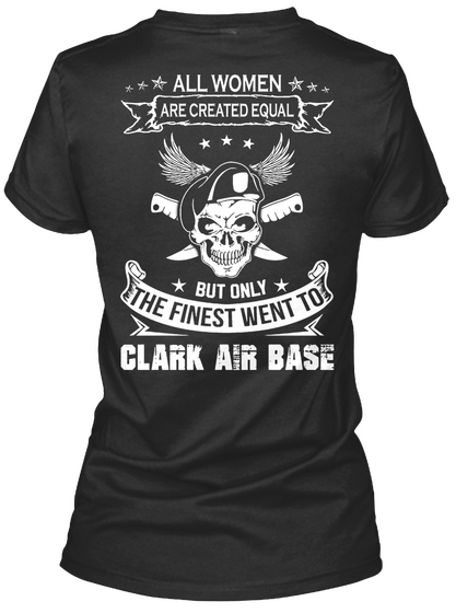 All Women Are Created Equal But Only The Finest Went To Clark Air Base Black T-Shirt Back