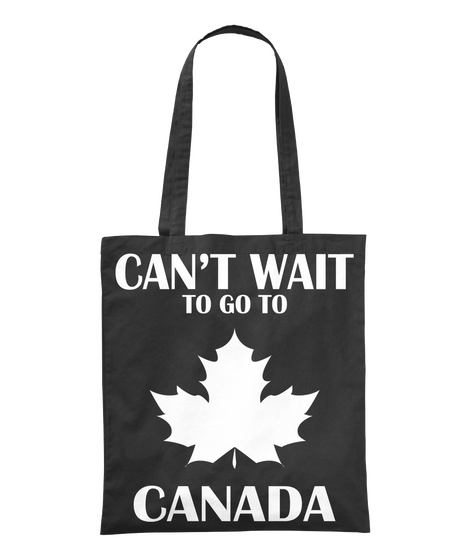 Can't Wait To Go To Canada Black T-Shirt Front