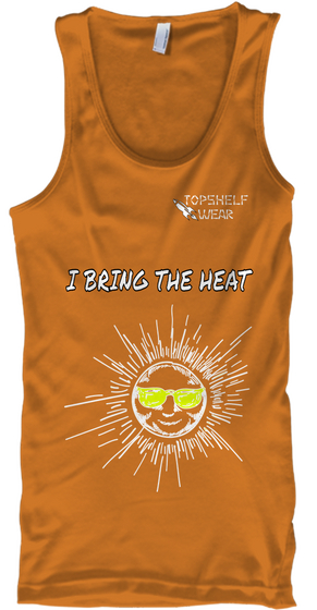 I Bring The Heat Orange Kaos Front