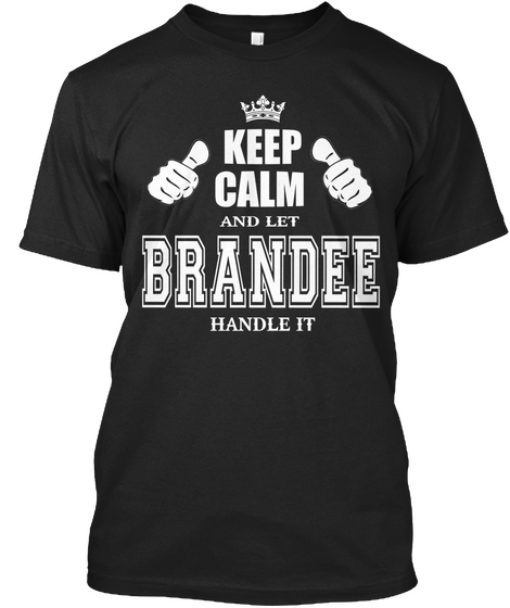 Keep Calm And Let Brandee Handle It Black T-Shirt Front