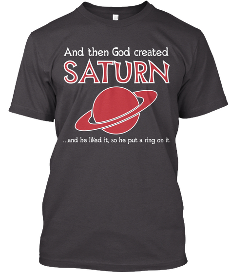 And Then God Created Saturn ...And He Liked It, So He Put A Ring On It Heathered Charcoal  T-Shirt Front