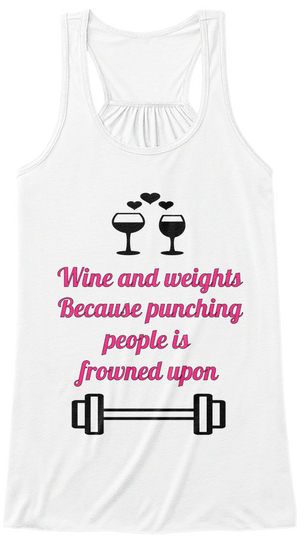 Wine And Weights Because Punching People Is Frowned Upon White T-Shirt Front