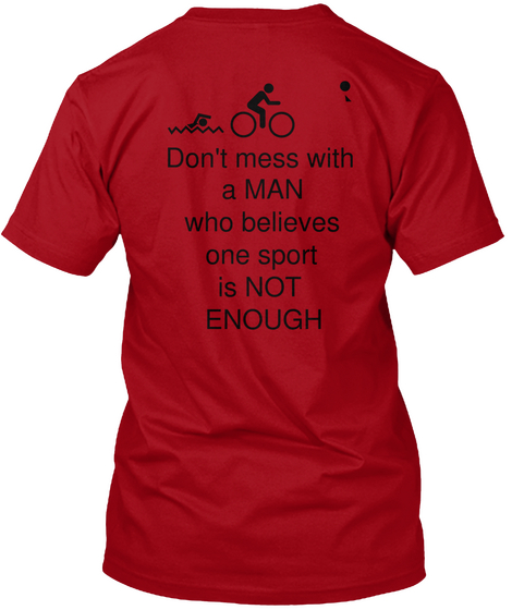 Don't Mess With
A Man
Who Believes
One Sport
 Is Not
Enough
 Deep Red Camiseta Back