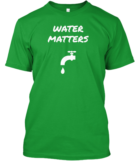 Water Matters Kelly Green T-Shirt Front