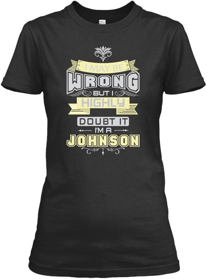 I May Wrong But I Highly Doubt It I'm A Johnson Black T-Shirt Front