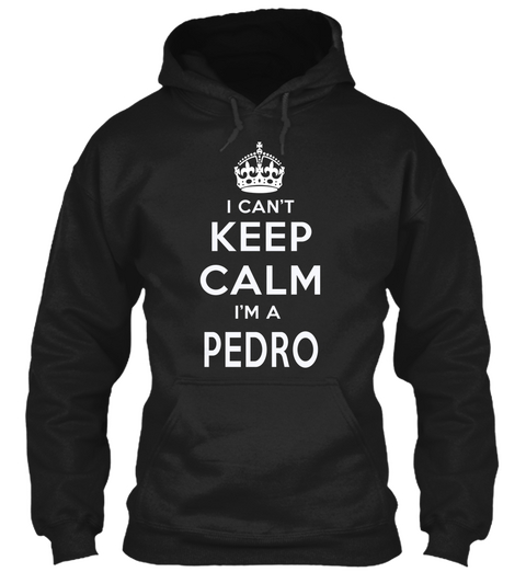 I Can't Keep Calm I'm A Pedro Black áo T-Shirt Front