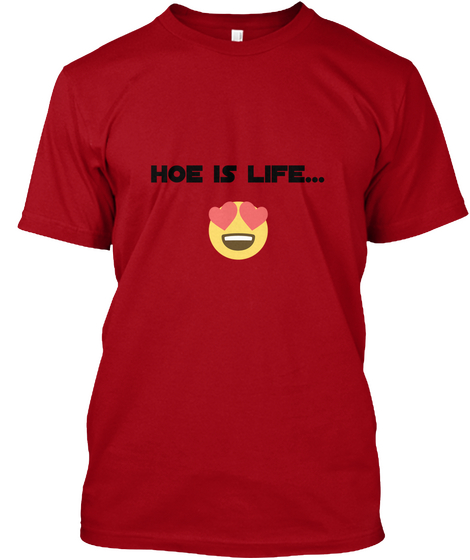 Hoe Is Life... Deep Red Maglietta Front