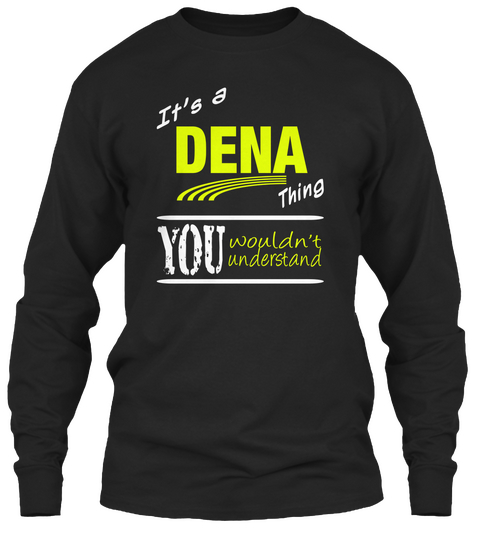 It's A Dena Thing You Wouldn't Understand Black T-Shirt Front