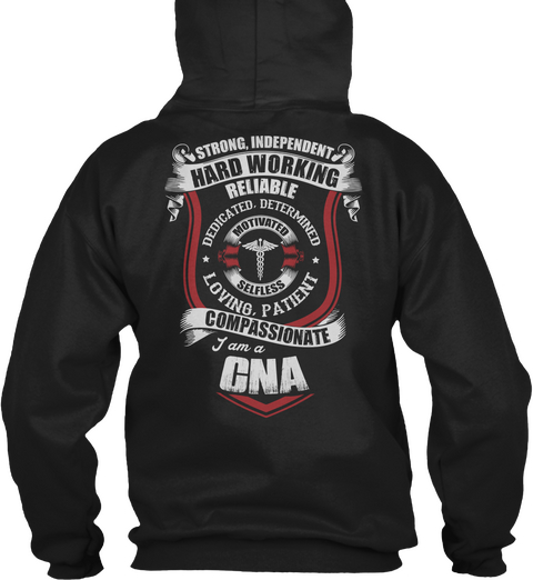 Strong Independent Hard Working Reliable Dedicated Determined Motivated Selfless Loving Patient Compassionate I Am A Cna Black T-Shirt Back