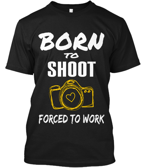 Born To Shoot Forced To Work Black Camiseta Front