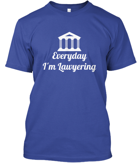 Everyday I'm Lawyering Deep Royal Kaos Front