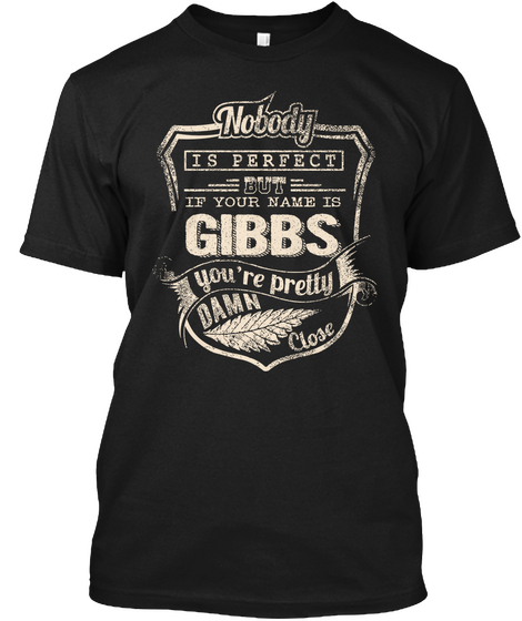 Nobody Is Perfect But If Your Name Is Gibbs You're Pretty Damn Close Black Camiseta Front