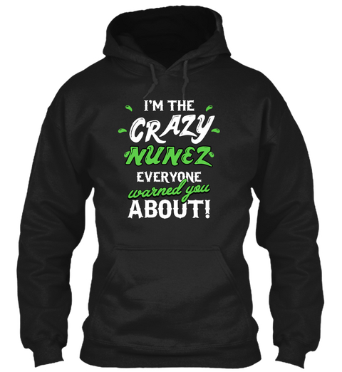 I'm The Crazy Nunez Everyone Warned You About! Black T-Shirt Front