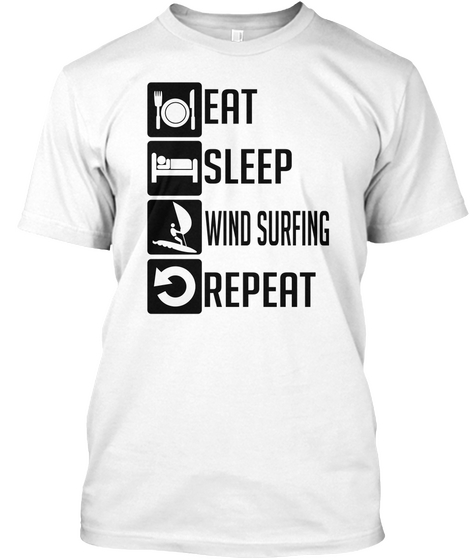Eat Sleep Wind Surfing Repeat White T-Shirt Front