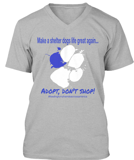 Make A Shelter Dogs Life Great Again... Adopt, Don't Shop! #Feedingfurryfriendsacrossamerica Athletic Heather áo T-Shirt Front