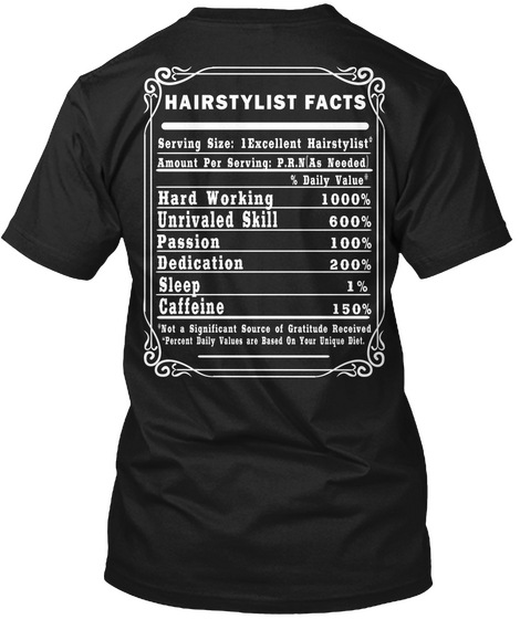Hairstylist Facts Serving Size Excellent Hairstylist Amount Per Serving Prn As Needed Daily Value Hard Working... Black T-Shirt Back