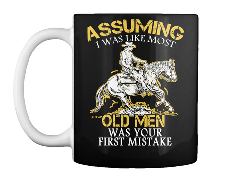 Assuming I Was Like Most Old Men Was Your First Mistake Black Kaos Front