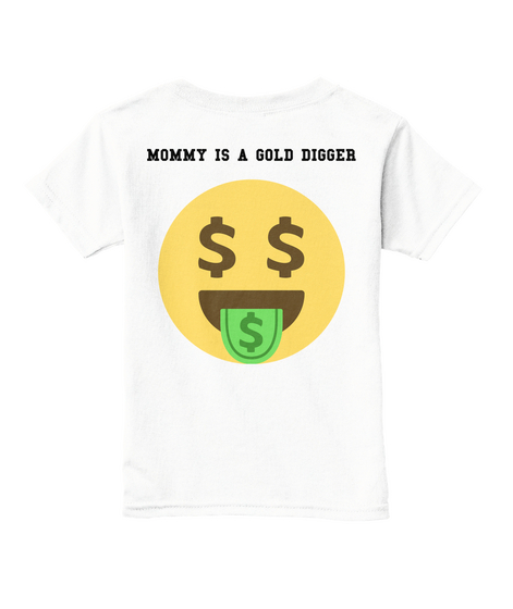 Mommy Is A Gold Digger White  T-Shirt Back