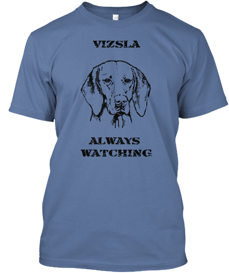 Vizsla







Always 
Watching Denim Blue Kaos Front