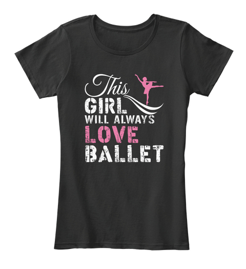 This Girl Will Always Love Ballet Black T-Shirt Front