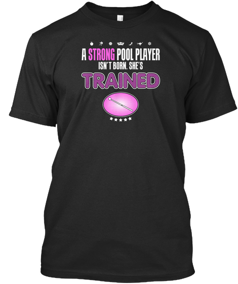 A Strong Pool Player Isn't Born, She's Trained Black T-Shirt Front