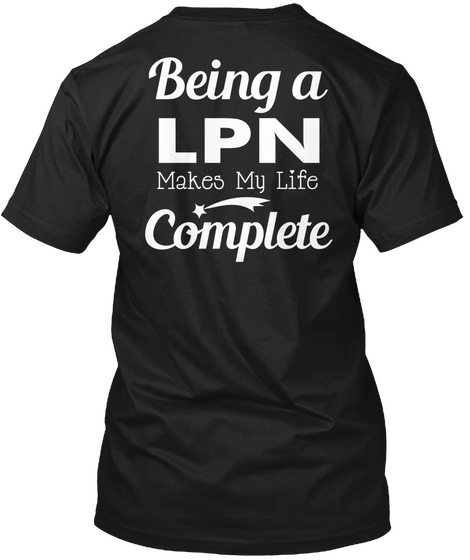 Being A Lpn Makes My Life Complete Black T-Shirt Back