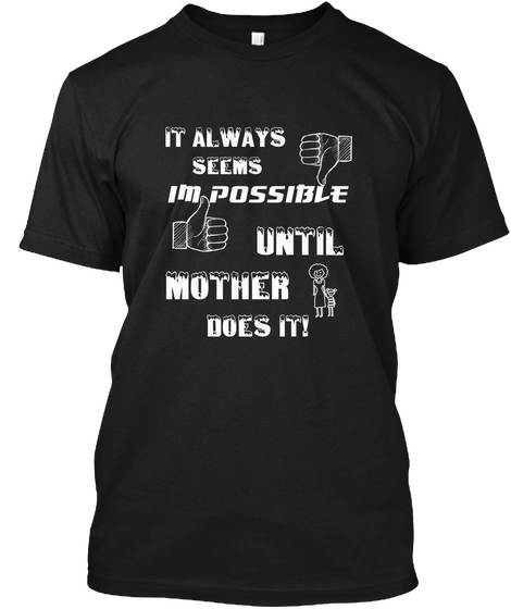 It Always  Seems Im     Possible Until 
Mother Does It! Black Camiseta Front